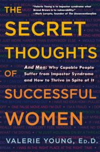 The Secret Thoughts of Successful Women: And Men: Why Capable People Suffer from Impostor Syndrome and How to Thrive In Spite of It